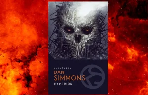 Dan Simmons "Hyperion" - klasyka literatury science fiction