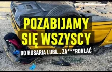 Pozabijamy się wszyscy, bo husaria lubi za***dalać