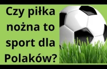 Czy piłka nożna to sport dla Polaków?