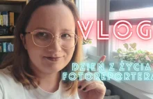 Dzień z życia fotoreportera. VLOG