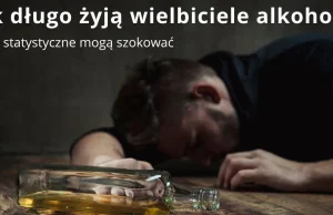 Jak długo żyją wielbiciele alkoholu? Statystyki szokują!