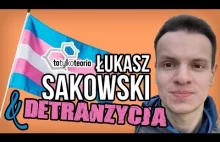 Łukasz Sakowski, to tylko detranzycja: spokojna analiza