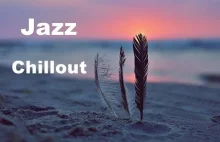 Jazz Chillout - muzyka relaksująca, poprawiająca nastrój i dająca energię