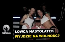 Łowca nastolatek może wyjść na wolność!