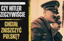 Czy Hitler rzeczywiście chciał zniszczyć Polskę?