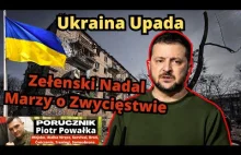 Ukraina UPADA a Zełenski Nadal Wierzy w Zwycięstwo Na Swoich Zasadach. Kolejne C