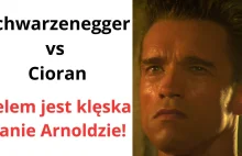 Schwarzenegger vs Cioran. Celem jest klęska panie Arnoldzie!
