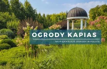 Ogrody Kapias - prawdopodobnie najpiękniejsze ogrody w Polsce