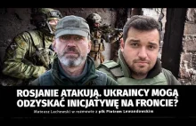 Rosjanie w natarciu. Rozstrzygają się losy wojny? płk Piotr Lewandowski i M. Lac