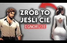 Zrób to jeśli kobieta cię ignoruje (zniszcz jej ego).