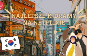 Najlepsze K-dramy na Netflixie - TOP 10 ????????