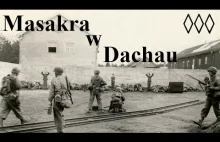Masakra w Dachau: Zemsta, czy zbrodnia wojenna na strażnikach SS?