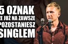 5 OZNAK ŻE JUZ NA ZAWSZE POZOSTANIESZ SINGLEM