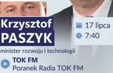 Poranek Radia TOK FM 17.07 7:40 - Krzysztof Paszyk Minister Rozwoju i Technolgii