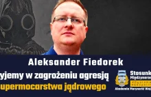 Żyjemy w zagrożeniu agresją supermocarstwa jądrowego | Aleksander Fiedorek