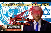 Izrael ATAKUJE Placówki Sił Pokojowych ONZ w Libanie. Są Tam Polscy Żołnierze!!!
