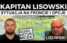 KAPITAN LISOWSKI -Sytuacja na froncie i opcje ofensywne Ukrainy Gość:Artur Micek