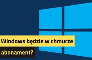 Czy Windows będzie w chmurze i na abonament?