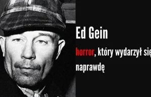 Ed Gein: rzeźnik z Plainfield, który inspirował kino grozy [18+]