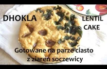 Dhokla - ciasto z ziaren soczewicy (gotowane/parowane)