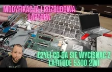 Rozbudowa laptopa serwisowego, czyli Latitude 5300 2w1 MAX opcja!