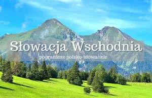 Słowacja Wschodnia atrakcje. Co warto zobaczyć? Przewodnik