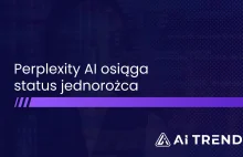 Perplexity AI, zaawansowana wyszukiwarka AI osiąga status jednorożca