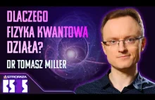 Dlaczego fizyka kwantowa działa? - dr Tomasz Miller