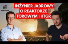 Czym jest reaktor torowy i HTGR? Inżynier jądrowy wyjaśnia