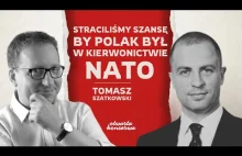 STRACILIŚMY SZANSĘ BY POLAK BYŁ W KIEROWNICTWIE NATO | TOMASZ SZATKOWSKI