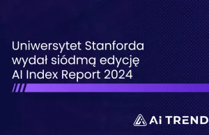 AI Index Report 2024 od Uniwersytetu Stanforda