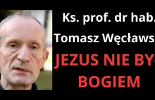 Ks. prof. dr hab. Tomasz Węcławski: Jezus nie był Bogiem