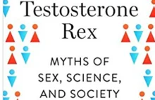 Uczmy się o gender. Testosterone Rex: Myth of Sex, Science, and Society