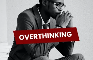 Overthinking - czym jest nadmierne myślenie i jak sobie z nim poradzić?