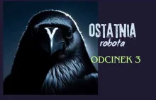 Ostatnia robota - odc. 3