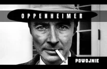 Historia Oppenheimera. Genialny fizyk, który stworzył bombę atomową.