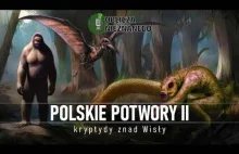 Polskie potwory, czyli kryptydy znad Wisły (cz. 2) || Oblicza Nieznanego (23 st