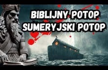 Biblia i Sumerowie - POTOP - analiza, czy potop miał miejsce?? Co mówi nauka??