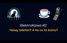 ElektroKawa #2: Nowe telefony? A na co to komu?