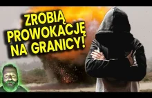 Jeden z Nich Ujawnia: Szykują Prowokację Na Granicy Przeciw Nam