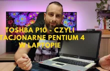 Toshiba P10 czy kolejny laptop ze stacjonarnym Pentium IV przełamie klątwę ? - Y