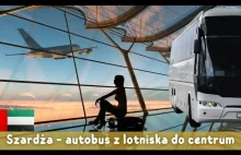 Jak dojechać z lotniska w Szardży na dworzec autobusowy do Dubaju i Abu Dhabi?