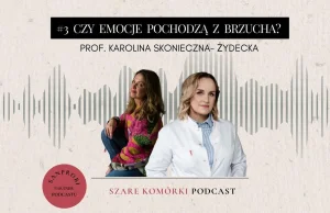 #3 Czy emocje pochodzą z brzucha? Prof. Karolina Skonieczna- Żydecka