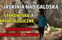 JASKINIA NAD GALOSKĄ | SCHRONIENIE NEANDERTALCZYKÓW | STANOWISKO ARCHEOLOGICZNE