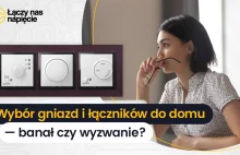 Wybór gniazd i łączników do domu – banał czy wyzwanie?