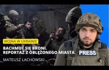 Bachmut się broni. Reportaż Mateusza Lachowskiego z oblężonego miasta.