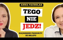 TYCH PRODUKTÓW UNIKAJ W SKLEPIE! - Co ZNANE, to NIEZDROWE - Anna Pacholak