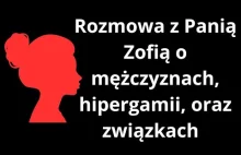 Rozmowa z Panią Zofią o mężczyznach, hipergamii, bad boyach, oraz związkach