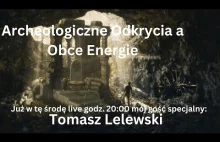 Archeologiczne Odkrycia a Obce Energie - Tomasz Lelewski - live