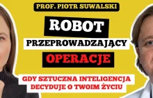 OD OPERACJI PROF. RELIGI, PO OPERUJĄCE ROBOTY Z AI I DA VINCI - Piotr Suwalski